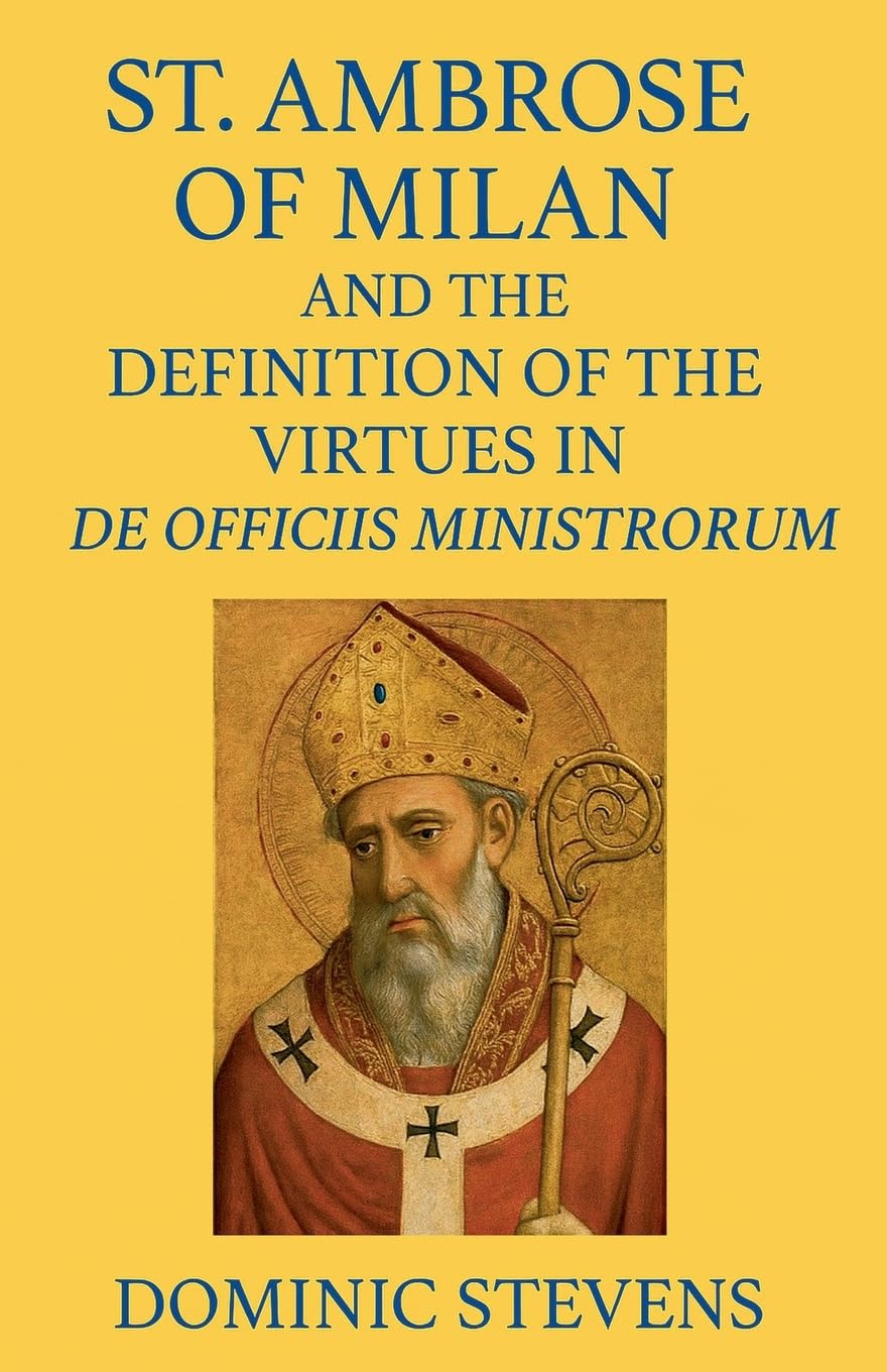 St. Ambrose of Milan and the Definition of the Virtues in De Officiis Ministrorum Religion & Esotericism