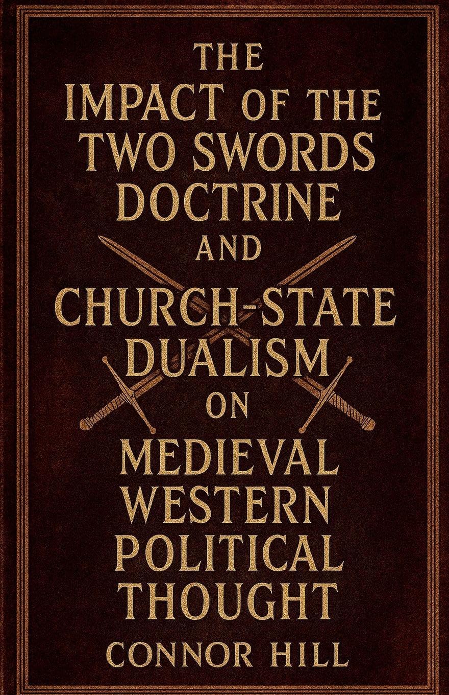 The Impact of the Two Swords Doctrine and Church-State Dualism on Medieval Western Political Thought Politics & History
