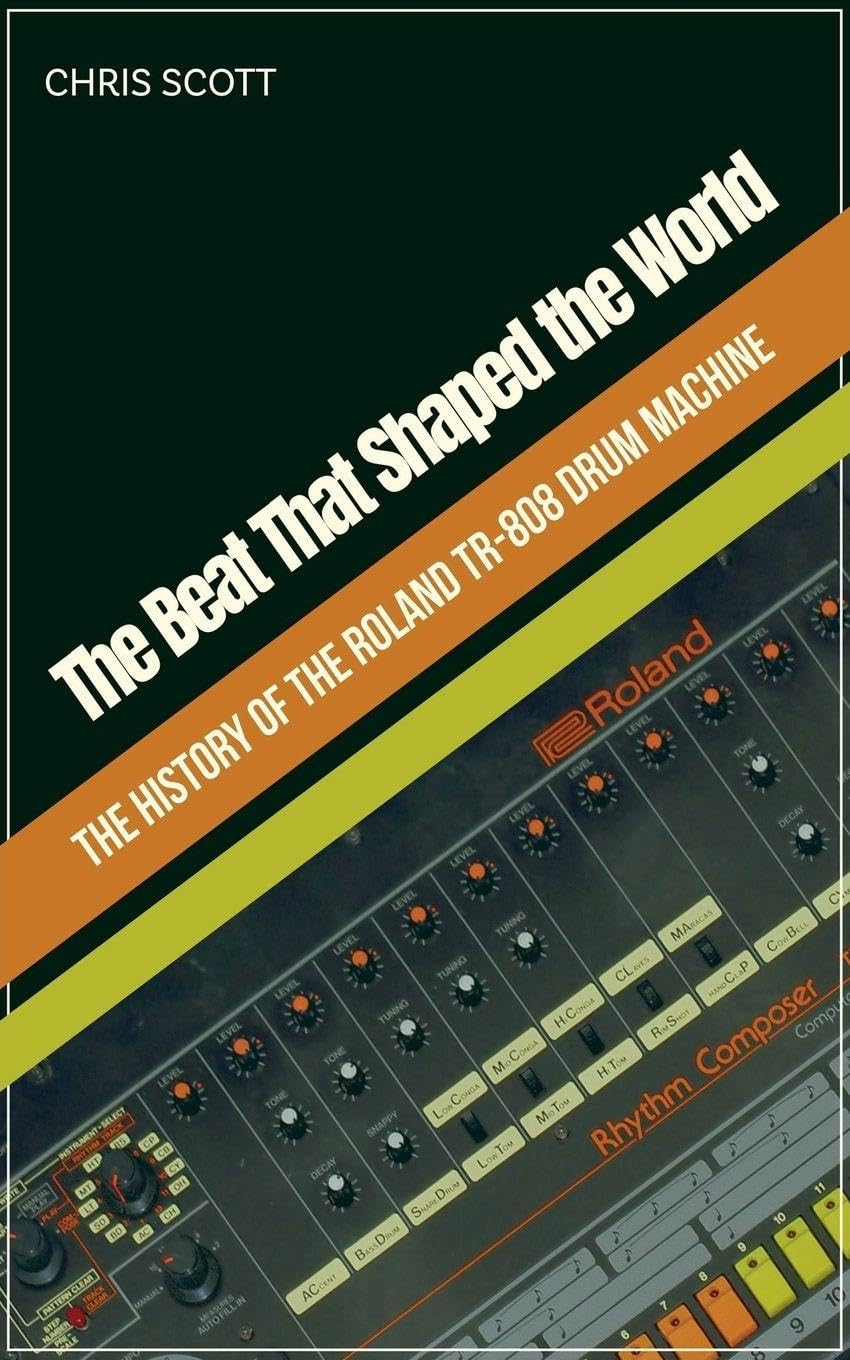 The Beat That Shaped the World The History of the Roland TR-808 Drum Machine Arts & Music