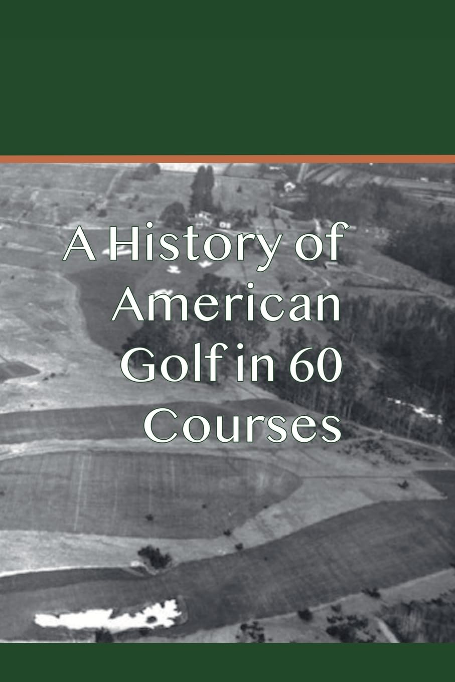A History of American Golf in 60 Courses Politics & History