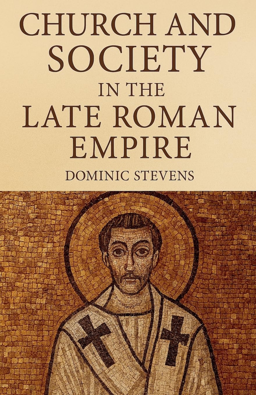 Church and Society in the Late Roman Empire Politics & History