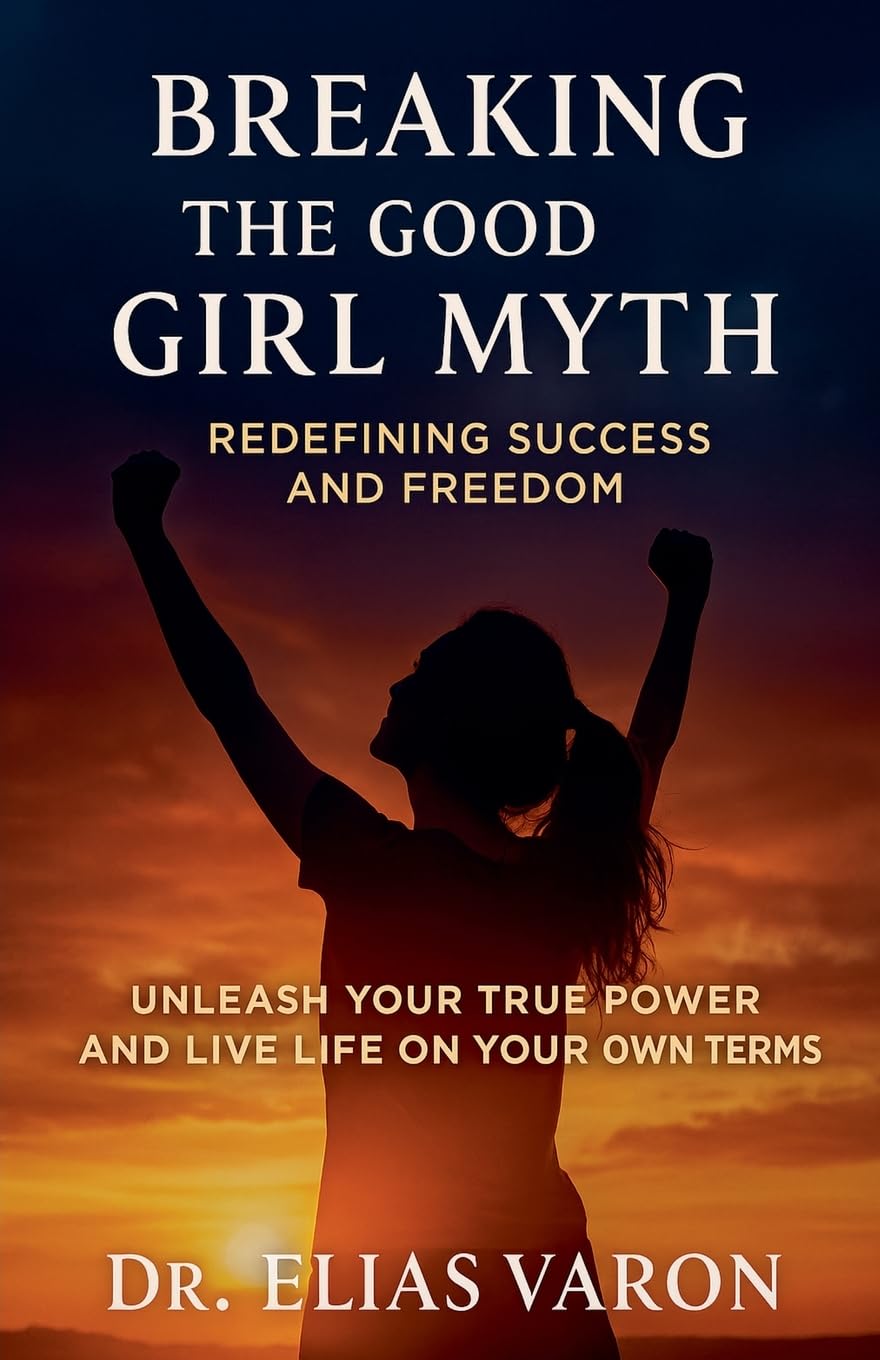Breaking the Good Girl Myth Business, Finance & Career