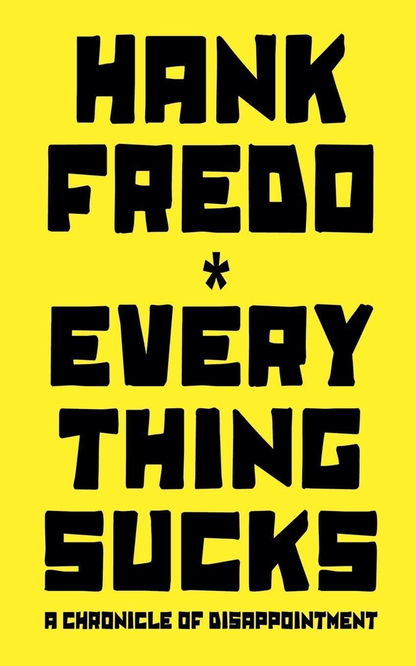 Everything Sucks - A Chronicle of Disappointment Humour & Satire