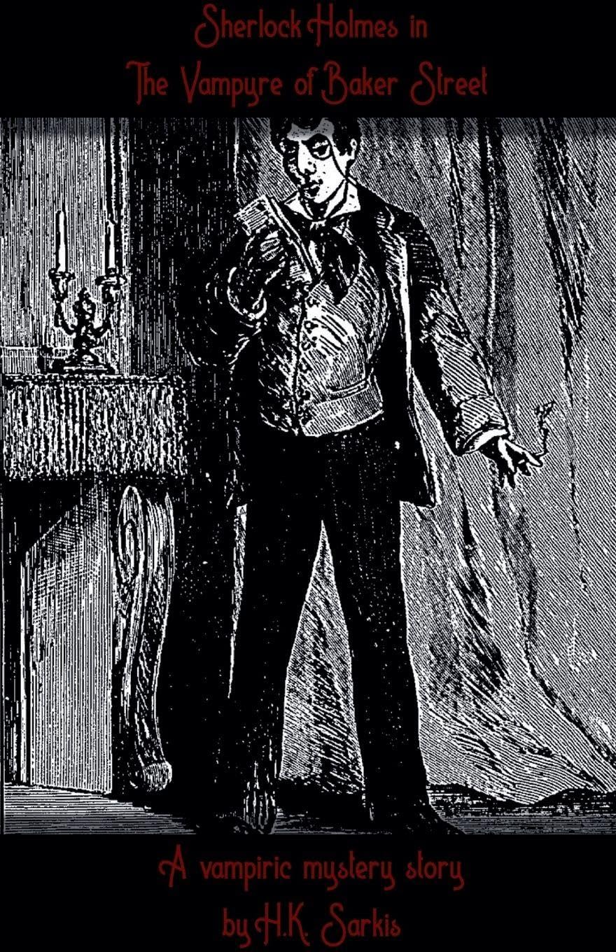 Sherlocks Holmes in The Vampyre of Baker Street, a Vampiric Mystery story Horror & Mystery