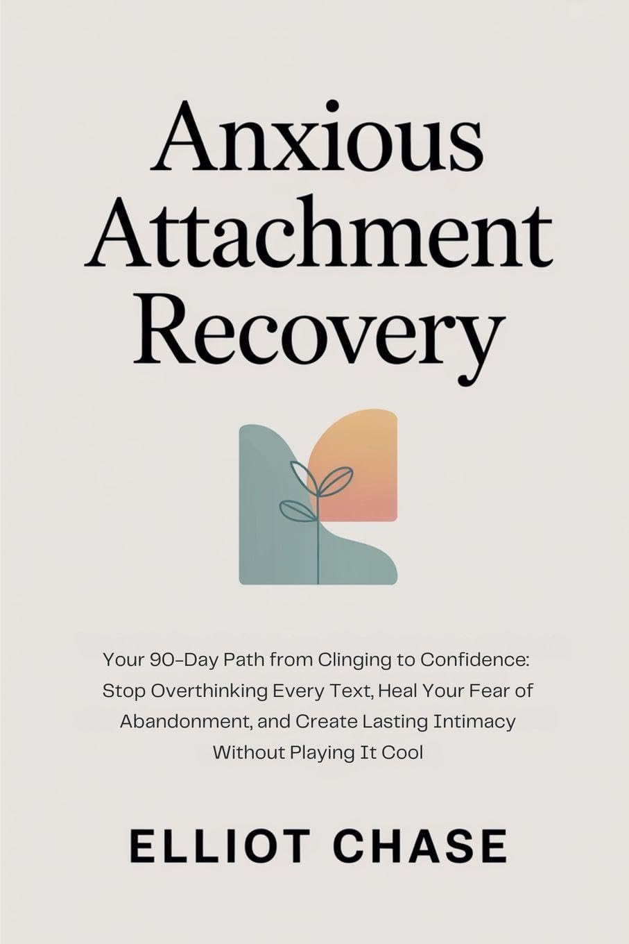 Anxious Attachment Recovery - Your 90-Day Path from Clinging to Confidence Medicine