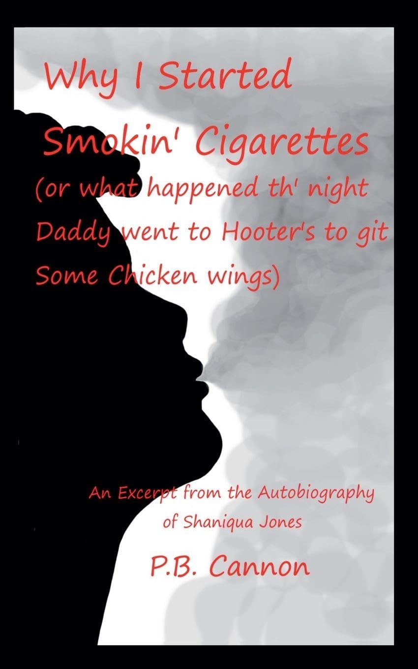 Why I Started Smokin' Cigarettes (Or What Happened Th' Night Daddy Went to Hooter's to Git Some Chicken Wings) Contemporary literature
