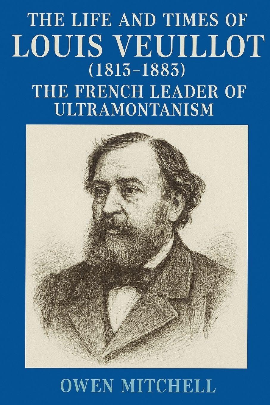The Life and Times of Louis Veuillot (1813-1883) Philosophy