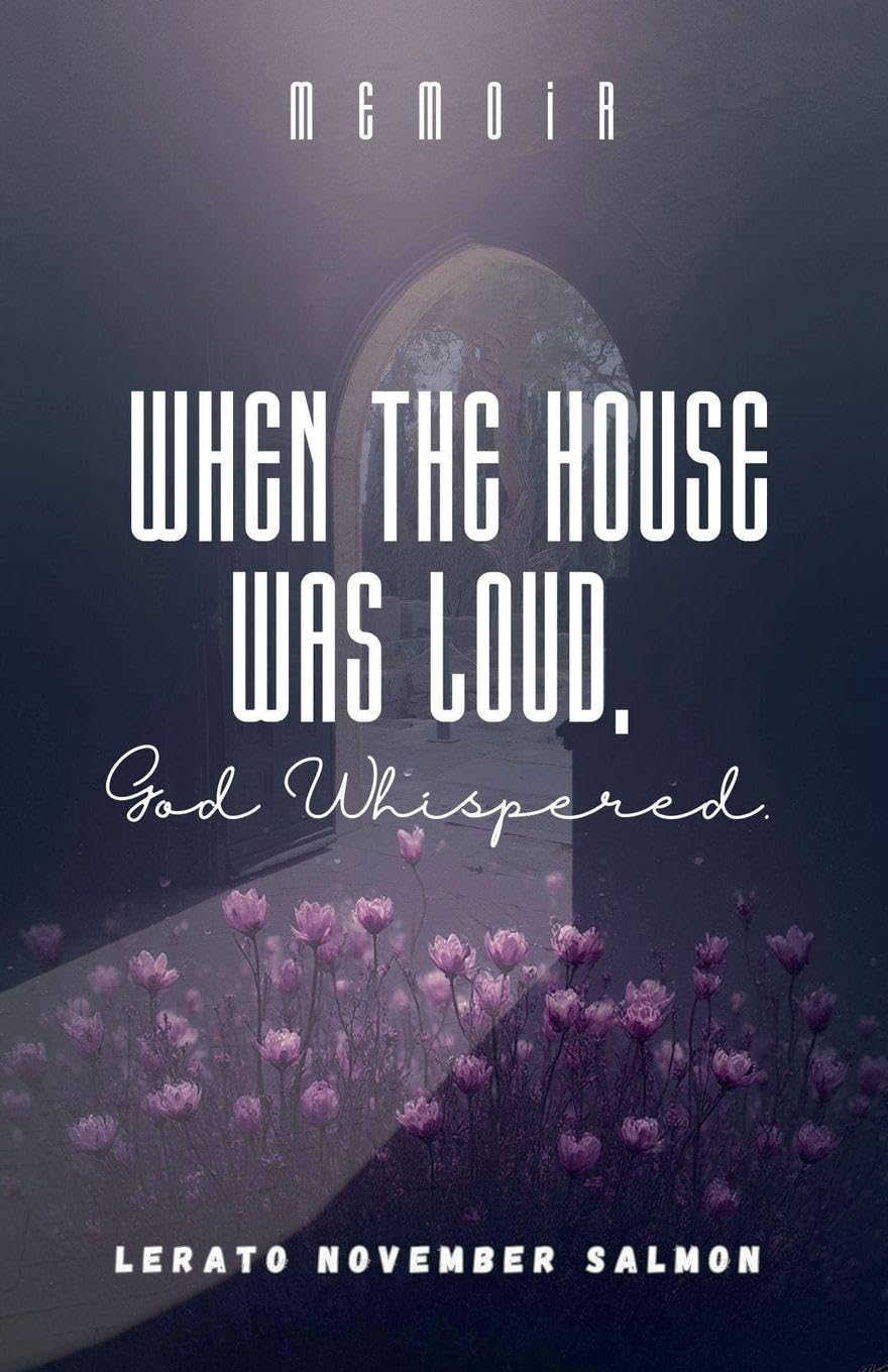 When the House Was Loud, God Whispered Art & Literature