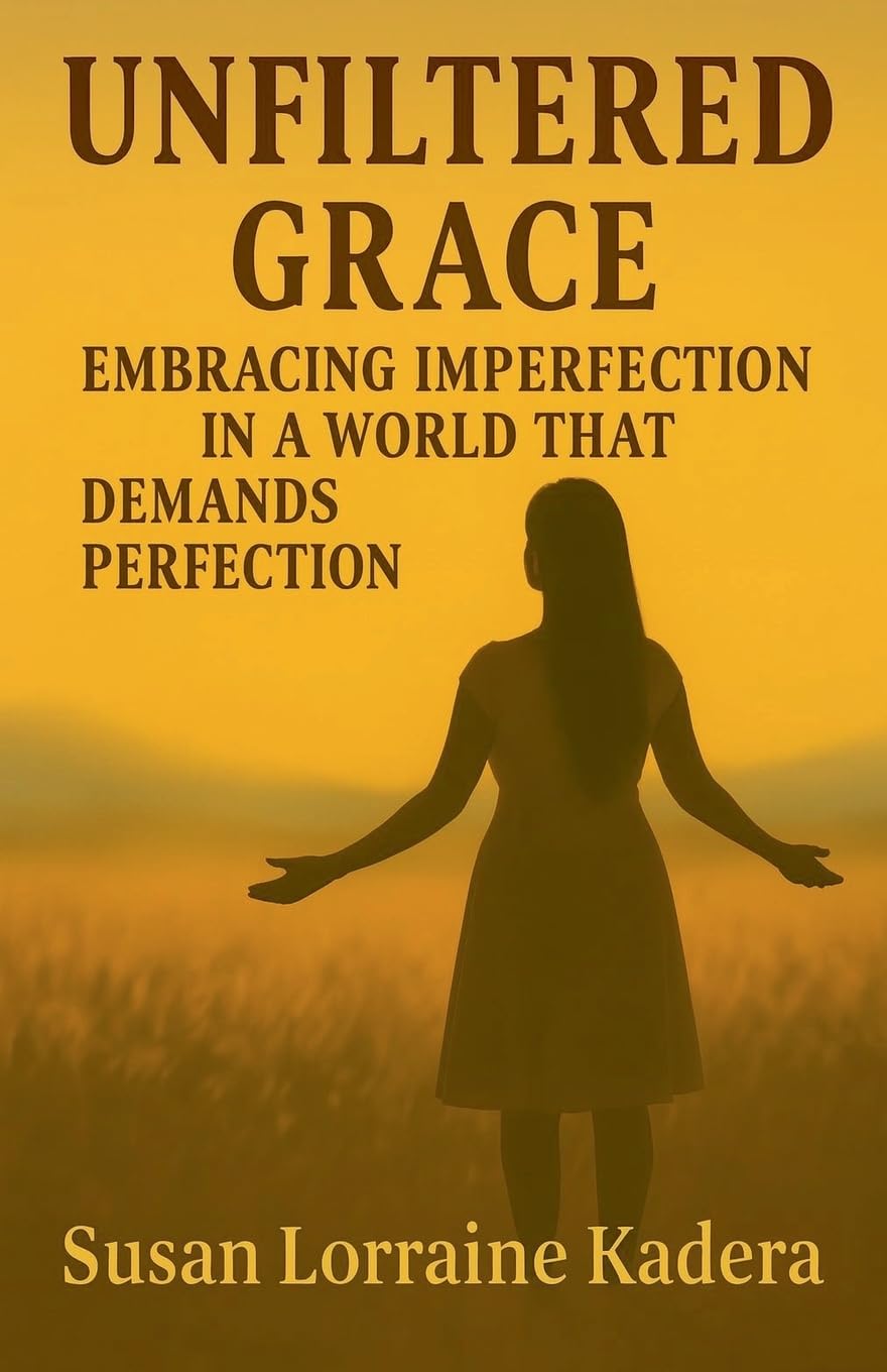 Unfiltered Grace Embracing Imperfection in a World That Demands Perfection Religion & Esotericism