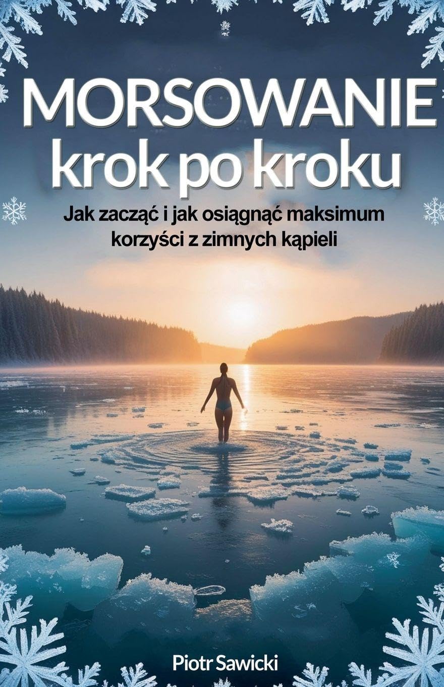 Morsowanie krok po kroku. Jak zacz¿¿ i osi¿gn¿¿ maksimum korzy¿ci z zimnych k¿pieli Health, Nutrition & Fitness