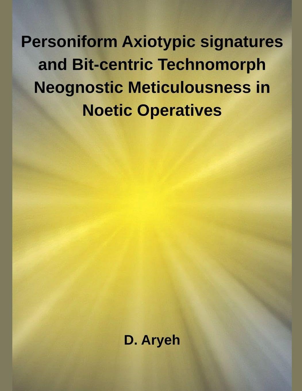 Personiform Axiotypic signatures and Bit-centric Technomorph Neognostic Meticulousness in Noetic Operatives Reference Books