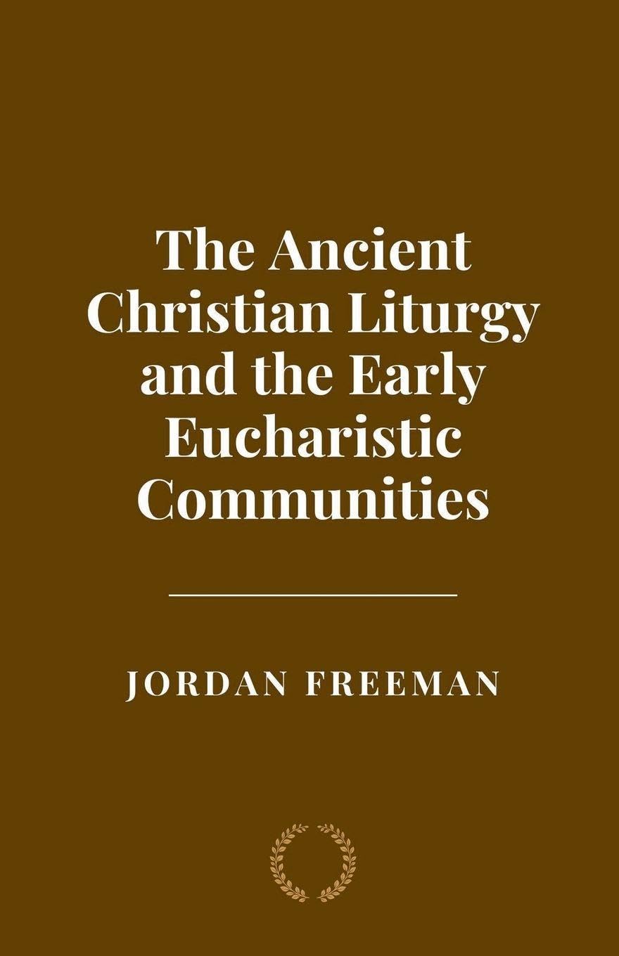The Ancient Christian Liturgy and the Early Eucharistic Communities Philosophy