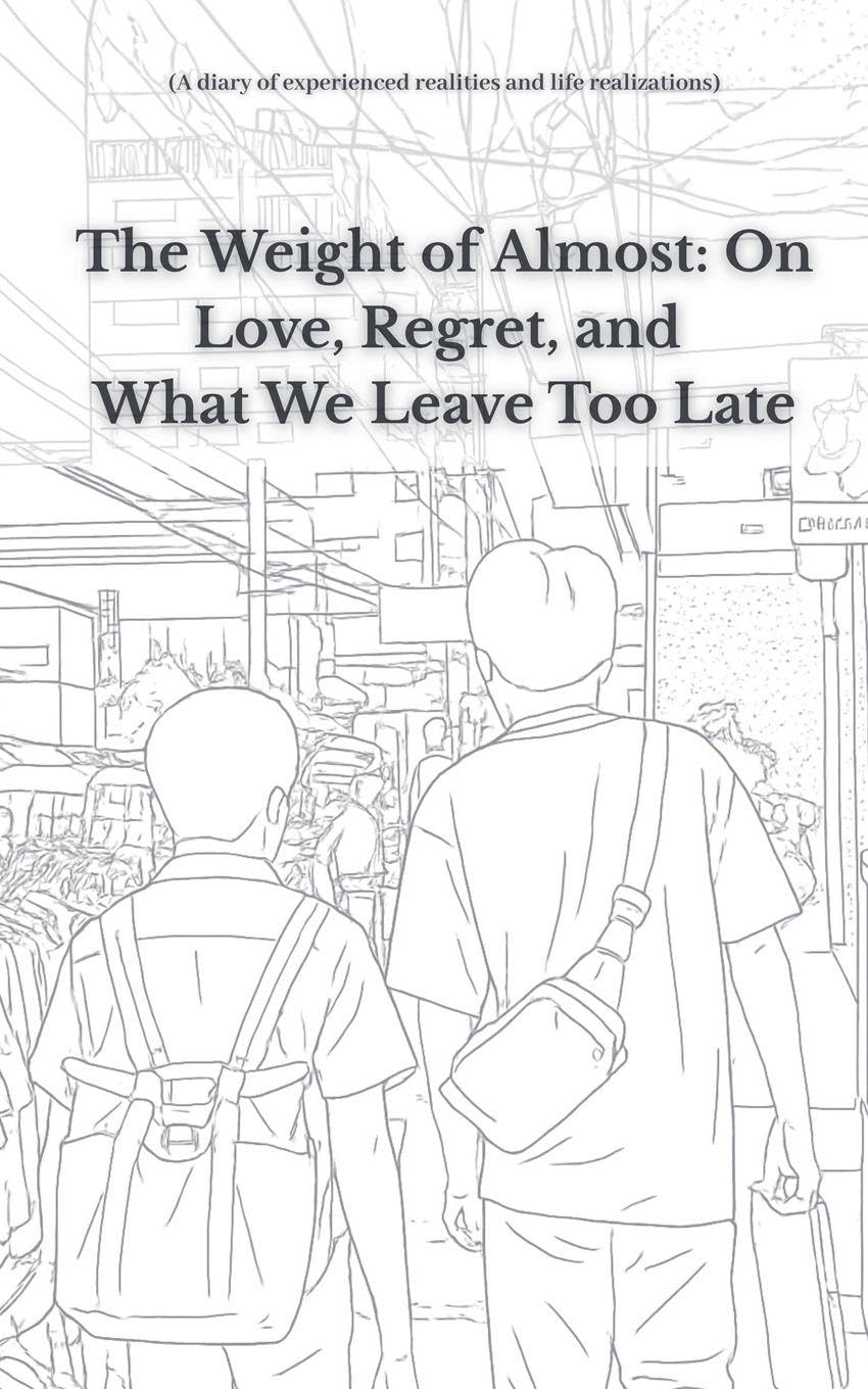 The Weight of Almost On Love, Regret, and What We Leave Too Late Social Sciences