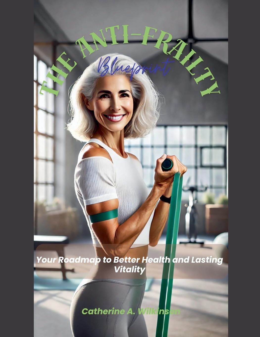 The Anti-Frailty Blueprint Health, Nutrition & Fitness