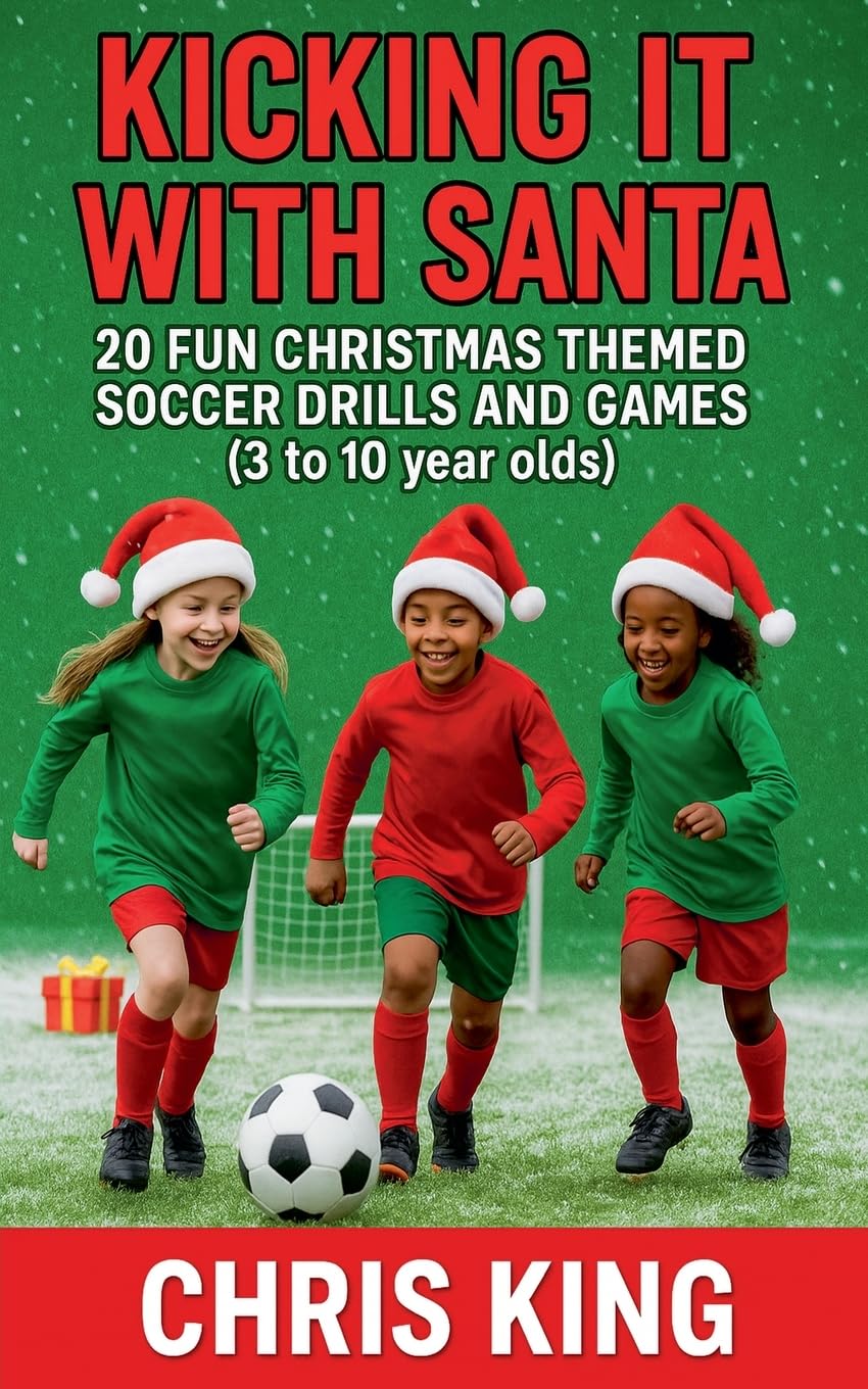 Kicking It With Santa - 20 Fun Christmas Themed Soccer Drills and Games (3 to 10 year olds) Leisure & Fun