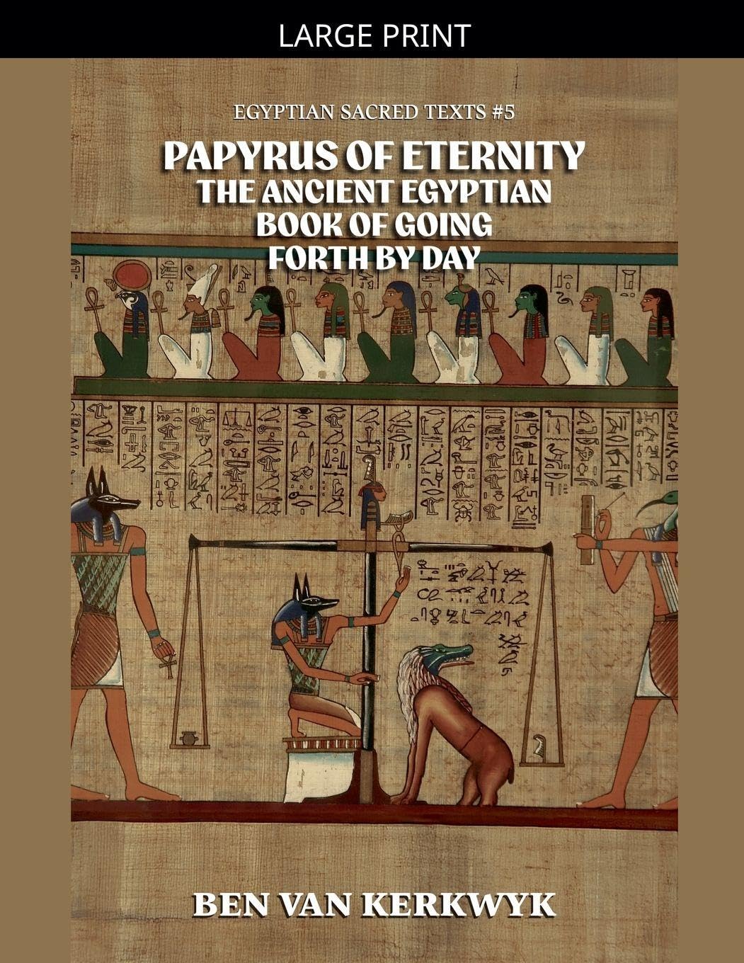 Papyrus of Eternity, the Ancient Egyptian Book of Going Forth By Day Social Sciences