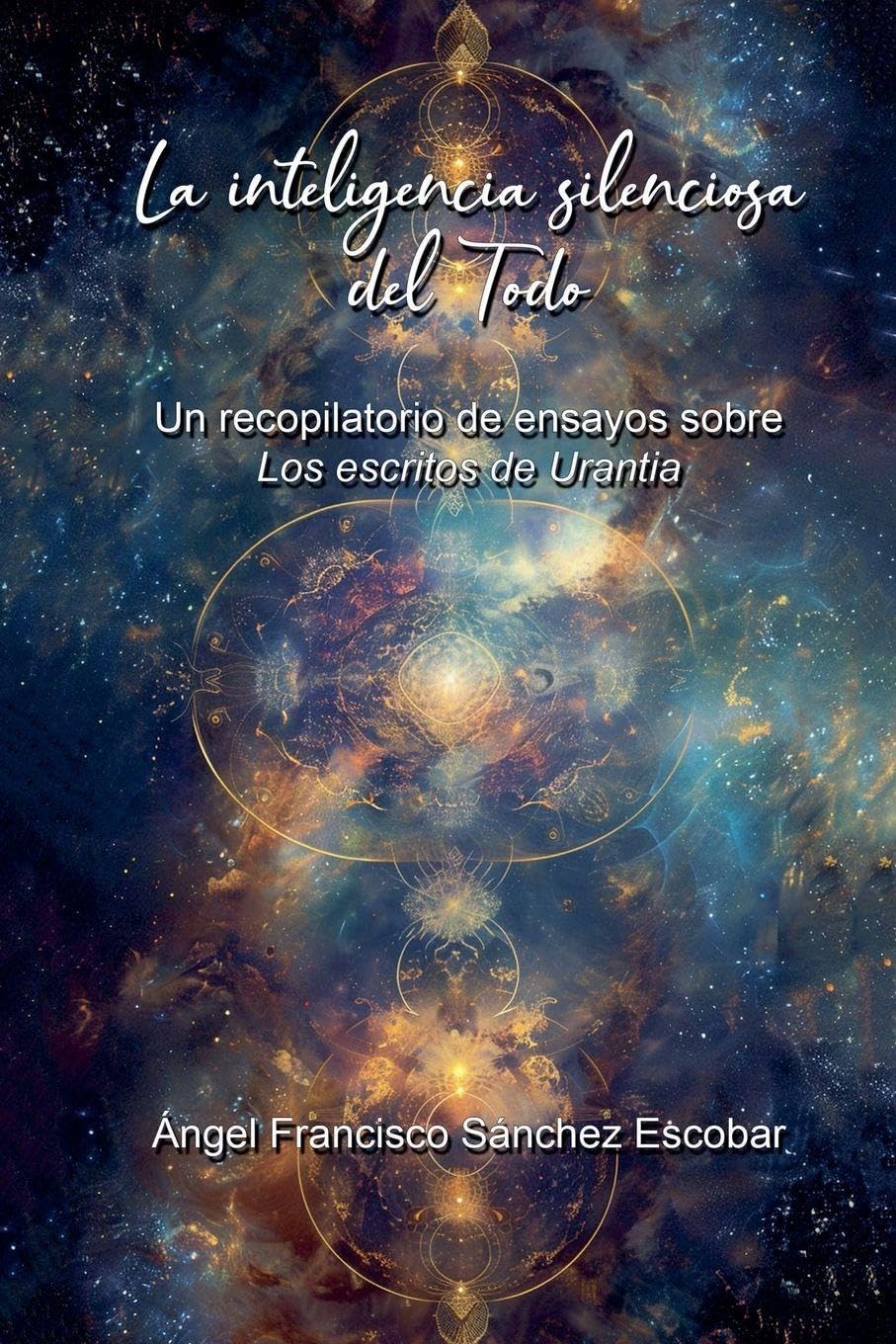 La inteligencia silenciosa del Todo  (Un recopilatorio de ensayos sobre Los escritos de Urantia) Religion & Esotericism