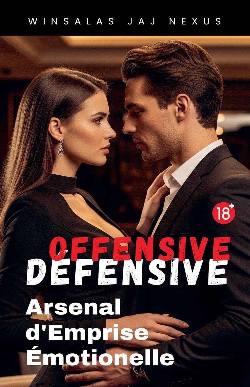 OFFENSIVE - DÉFENSIVE: Arsenal d'Emprise Émotionnelle Business, Finance & Career