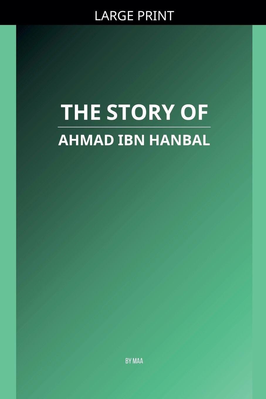 The Story of Ahmad ibn Hanbal Politics & History
