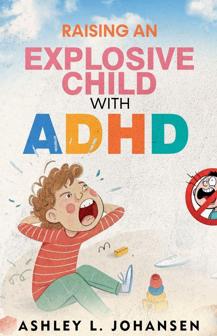 Raising An Explosive Child With ADHD Without Yelling, Punishment, or Shame Health, Nutrition & Fitness