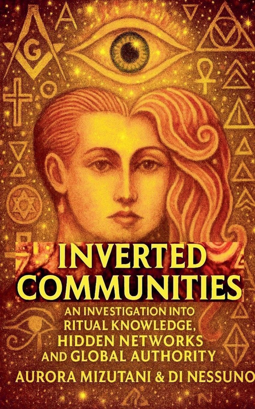 Inverted Communities An Investigation into Ritual Knowledge, Hidden Networks, and Global Authority Law