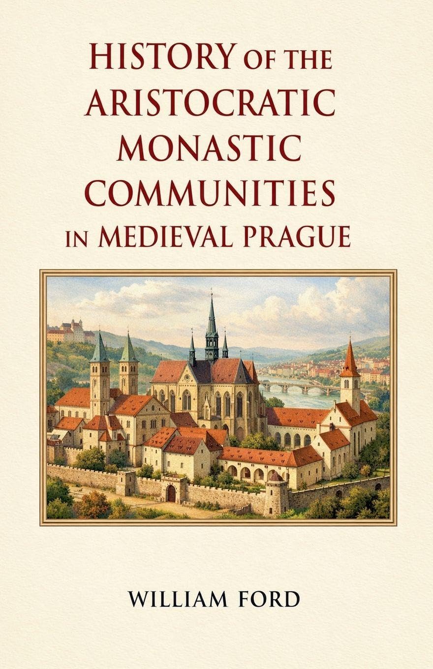 History of the Aristocratic Monastic Communities in Medieval Prague Politics & History