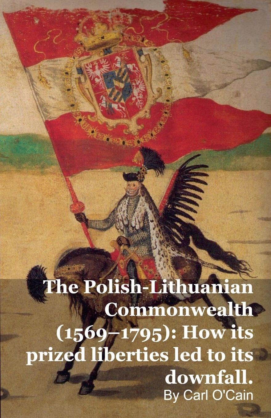 The Polish-Lithuanian Commonwealth (1569-1795) Politics & History