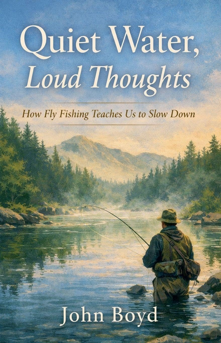 Quiet Water, Loud Thoughts  How Fly Fishing Teaches Us to Slow Down Leisure & Fun