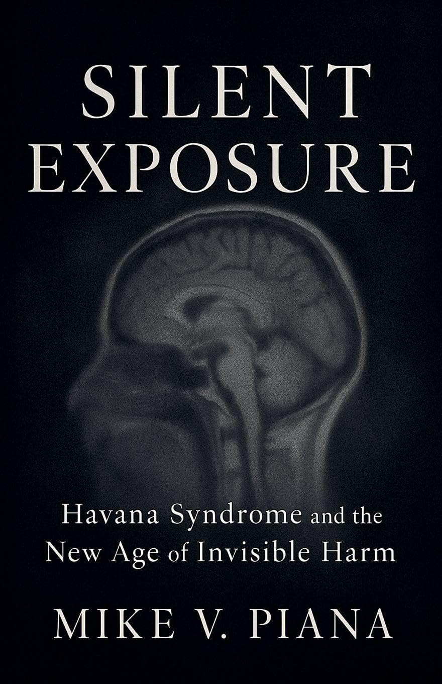 Silent Exposure - Havana Syndrome and the New Age of  Invisible Harm Politics & Society