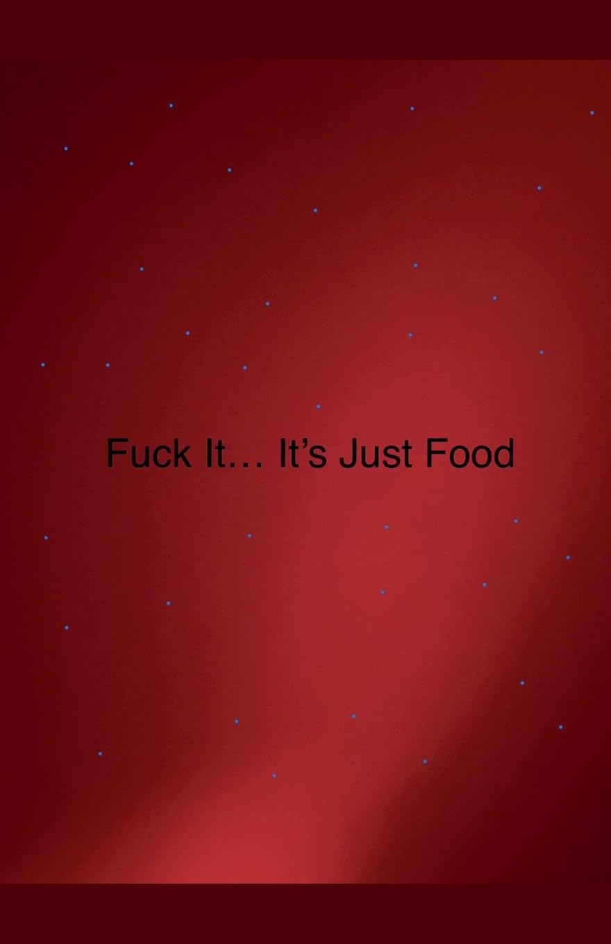 Fuck it... It's Just Food Leisure, Home & Garden
