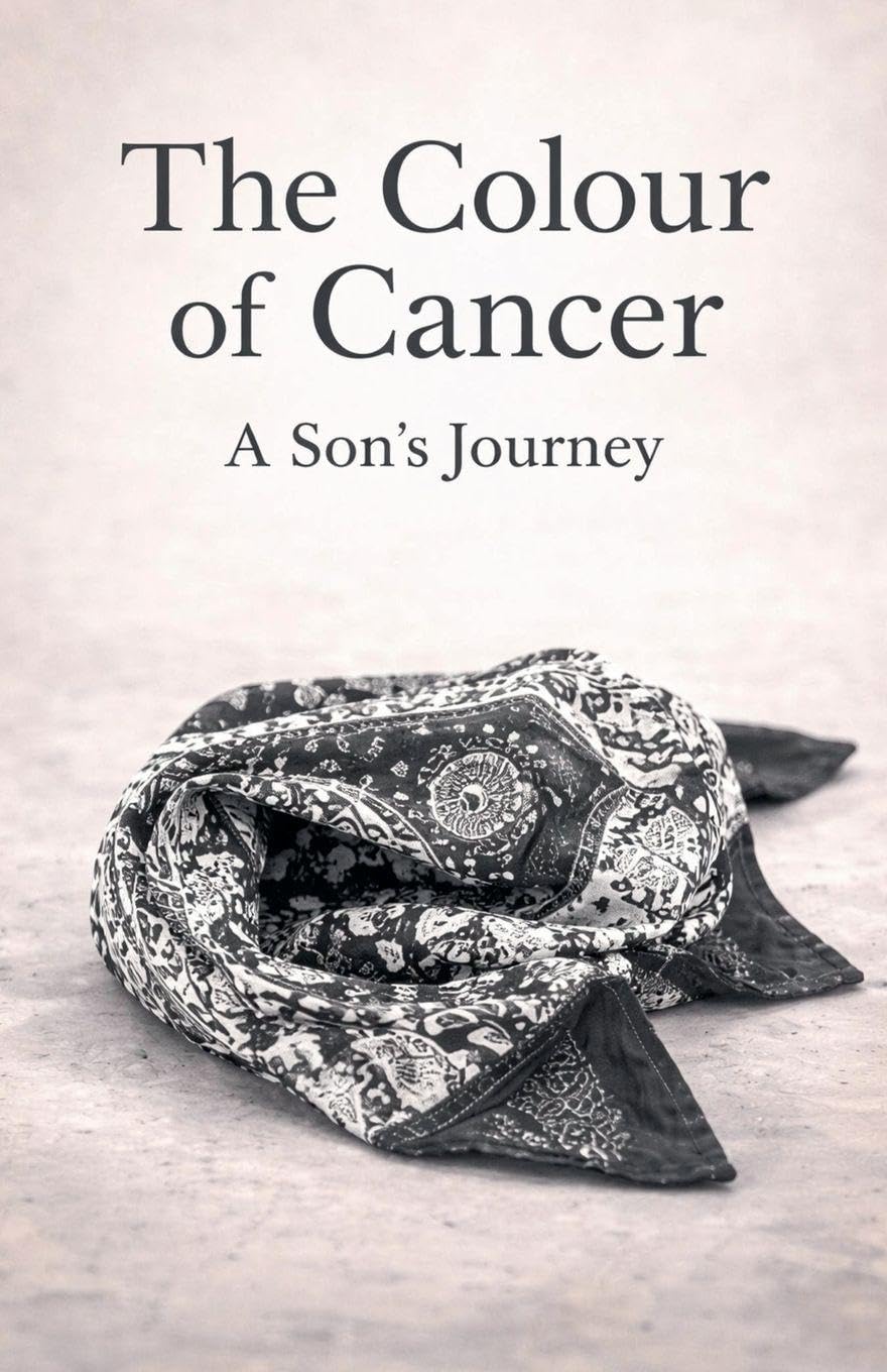The Colour of Cancer - A Son's Journey Memories