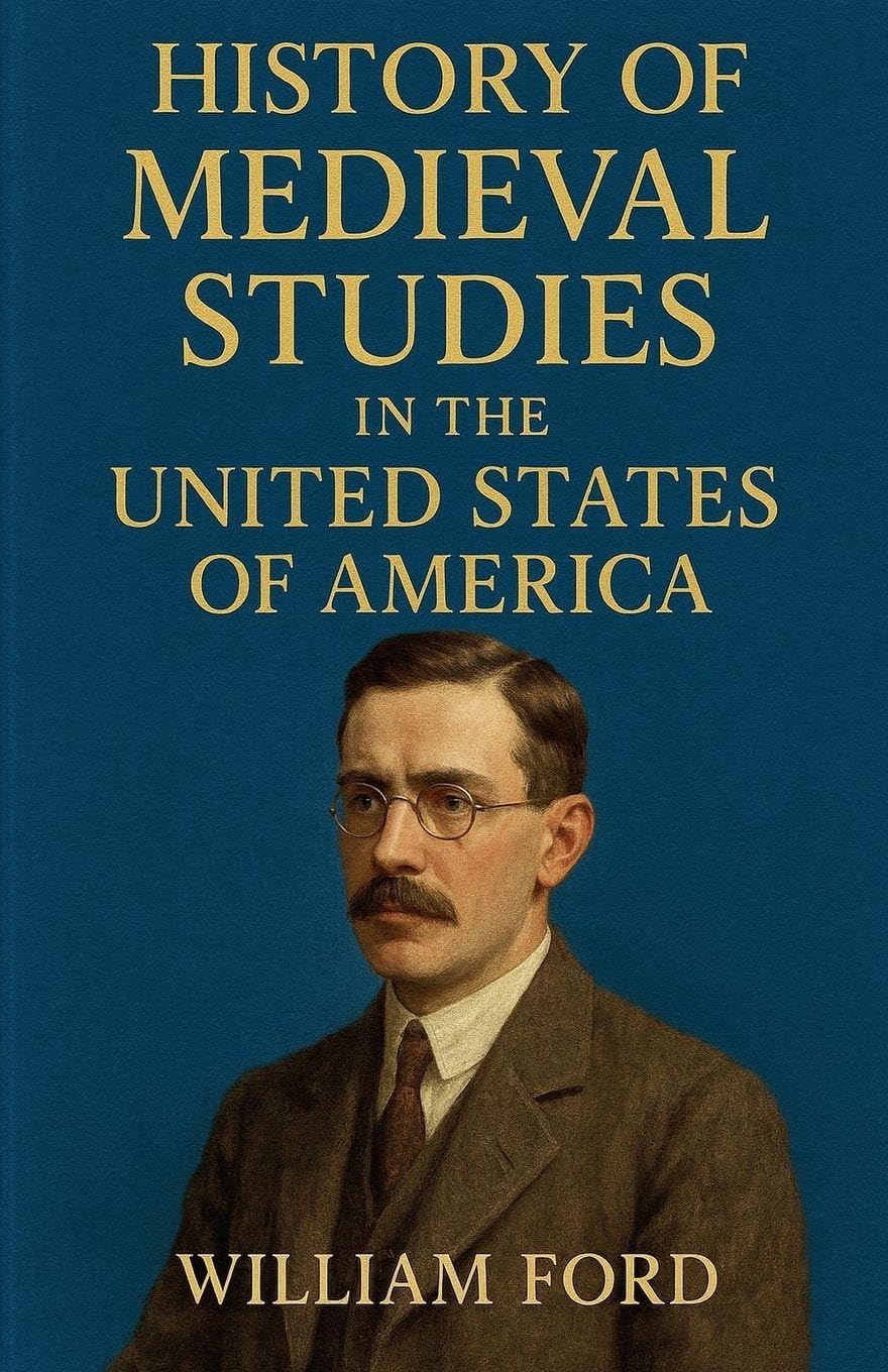 History of Medieval Studies in the United States of America Politics & History