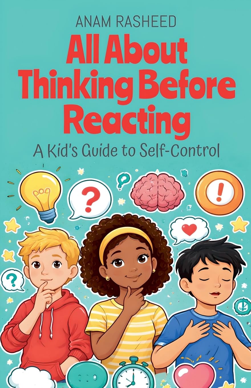 All About Thinking Before Reacting: A Kid's Guide to Self-Control (Chapter Books for Kids, Band 34) Business, Finance & Career