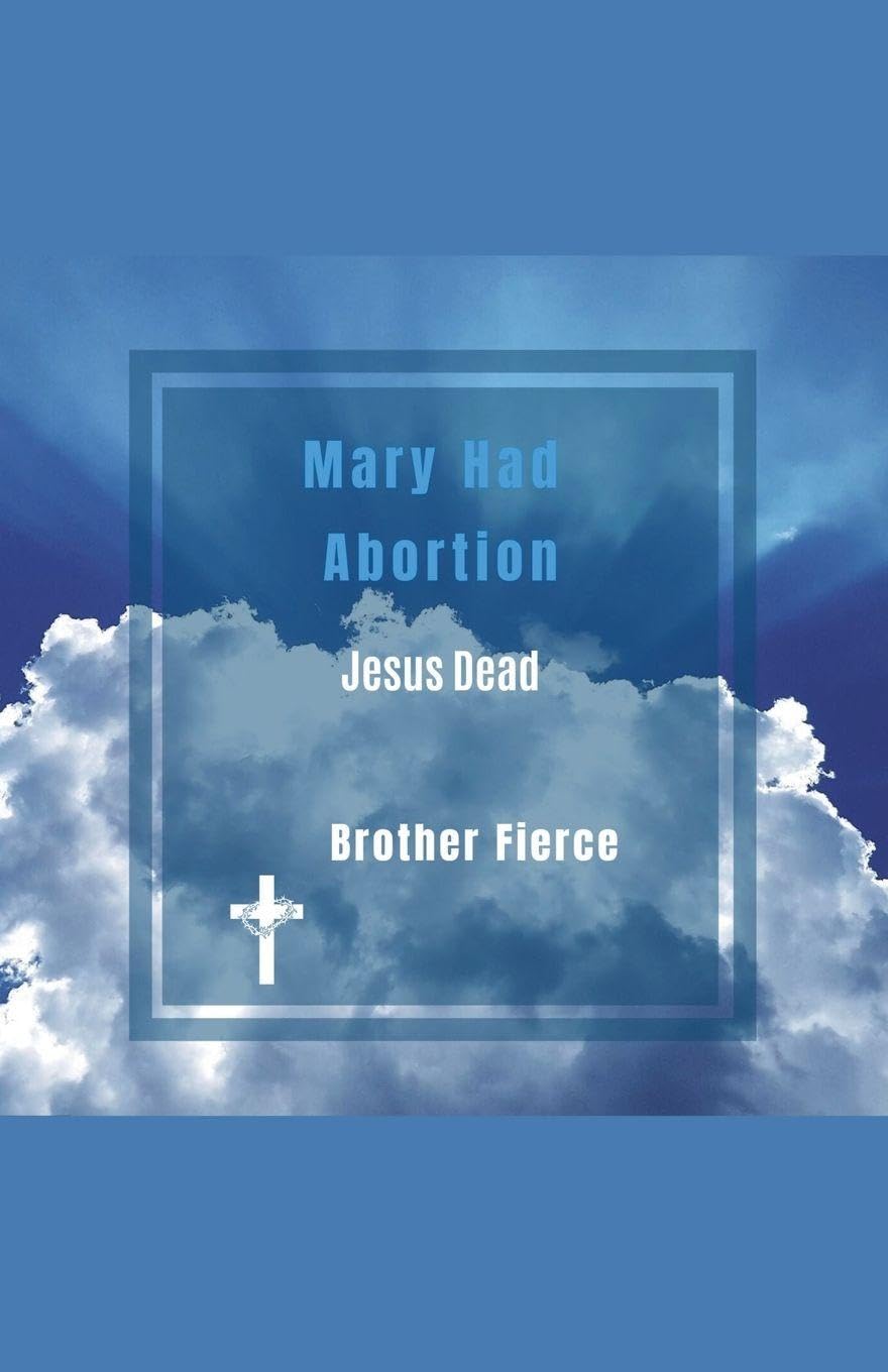 Mary Had Abortion. Jesus Dead Politics & Society