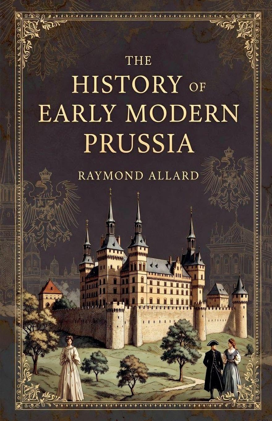 The History of Early Modern Prussia Politics & History
