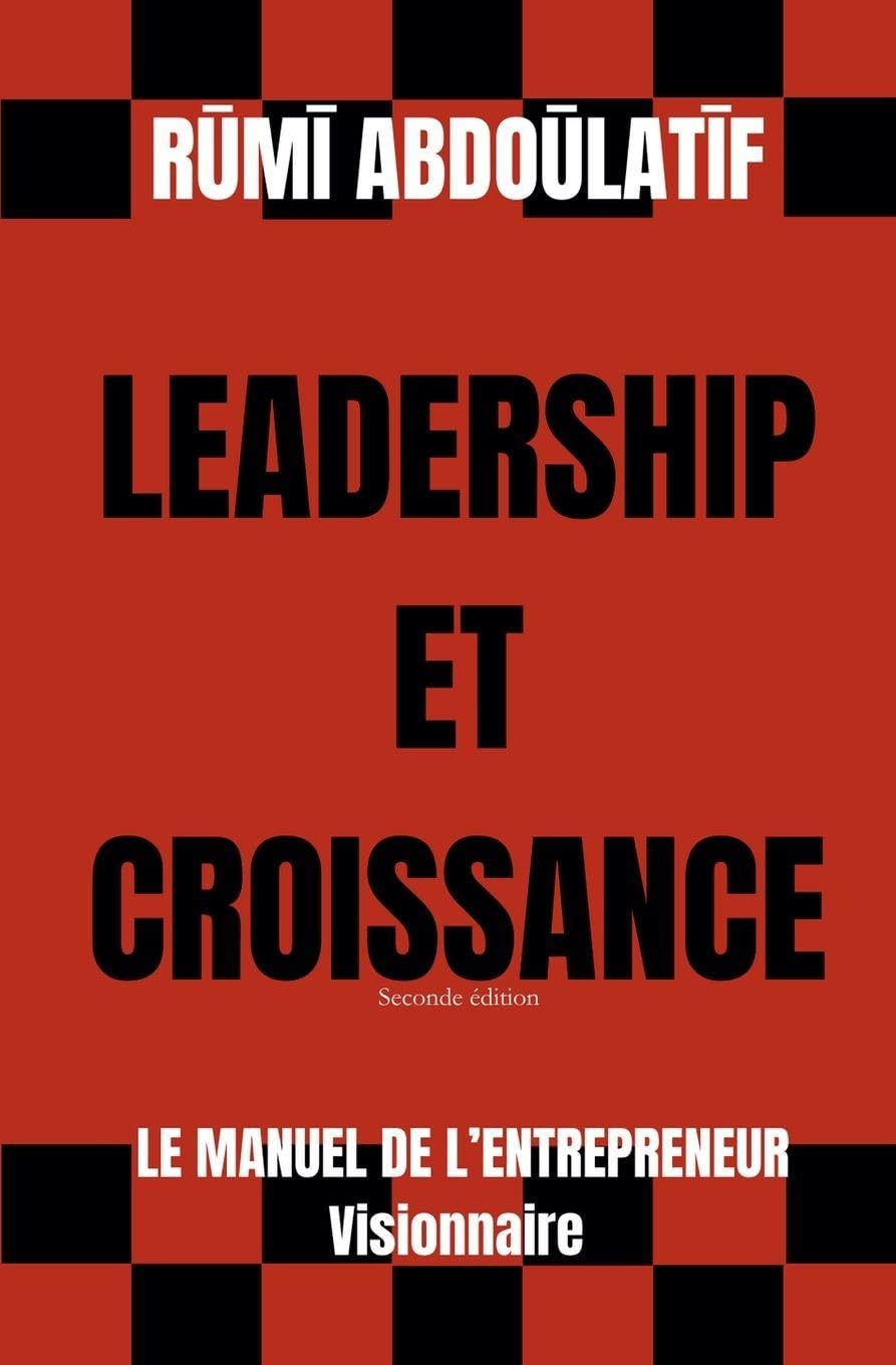 Leadership Et Croissance - Le Manuel De L'Entrepreneur Visionnaire (Seconde édition) Non-fiction