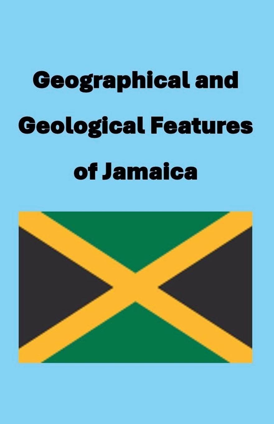 Geographical and Geological Features of Jamaica Politics & History