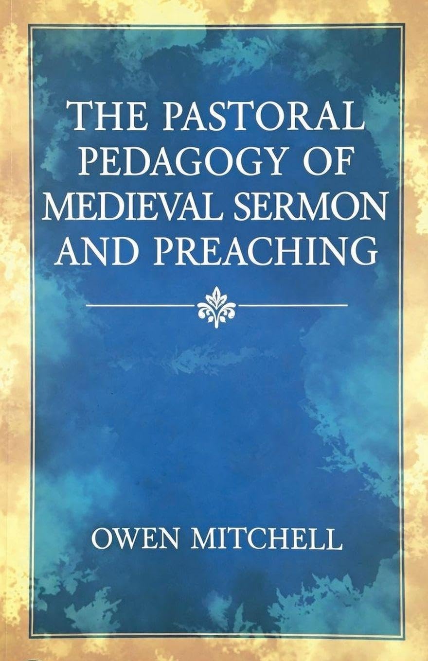 The Pastoral Pedagogy of Medieval Sermon and Preaching Politics & History