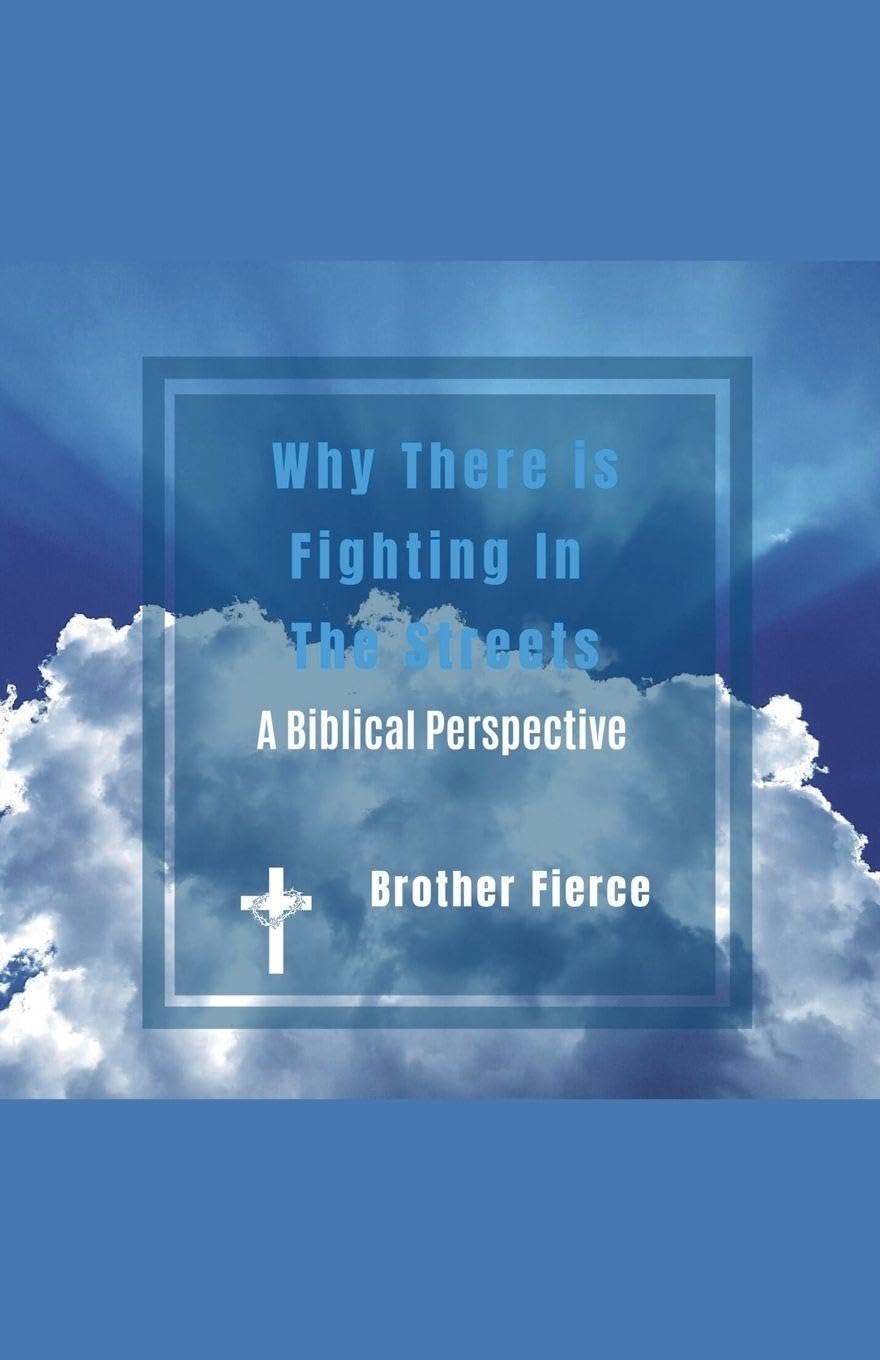 Why There Is Fighting In The Streets. A Biblical Perspective Learning & Reference