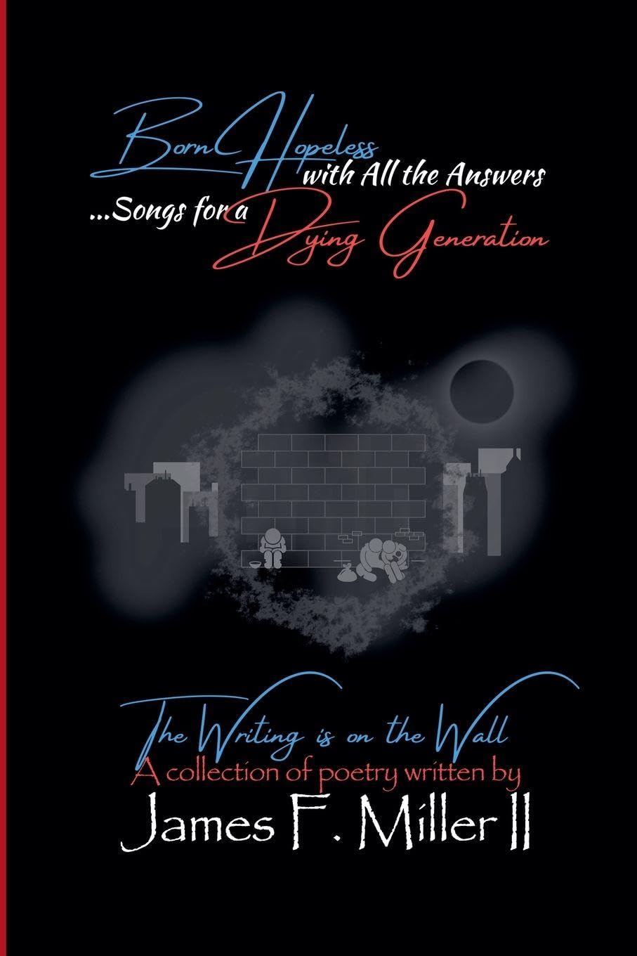 Born Hopeless with All the Answers... Songs for a Dying Generation Poetry