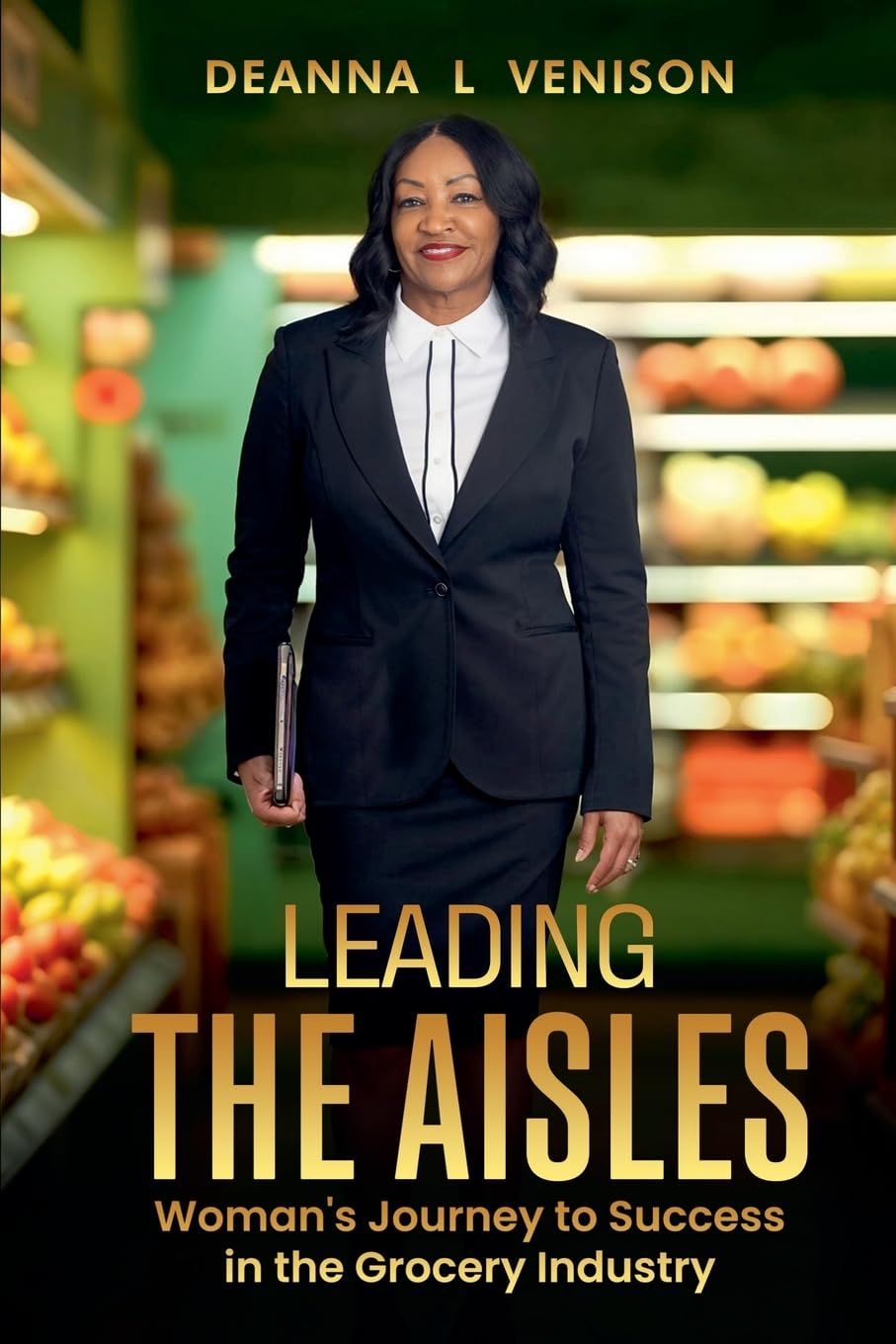 Leading The Aisles; Woman's Journey to Success in the Grocery Industry Law