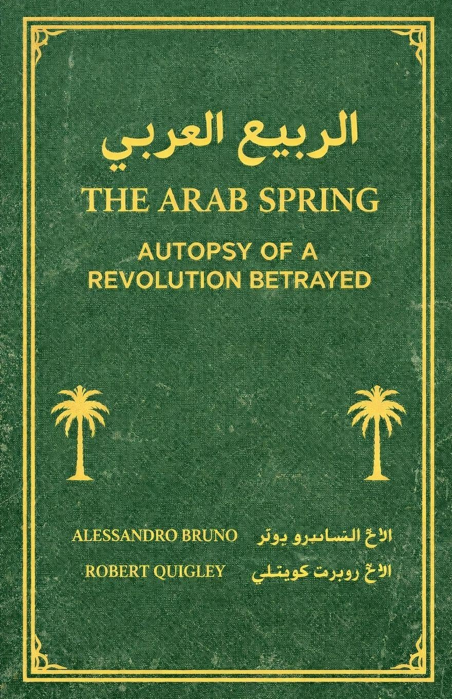 The Arab Spring Autopsy Of A Revolution Betrayed Social Sciences