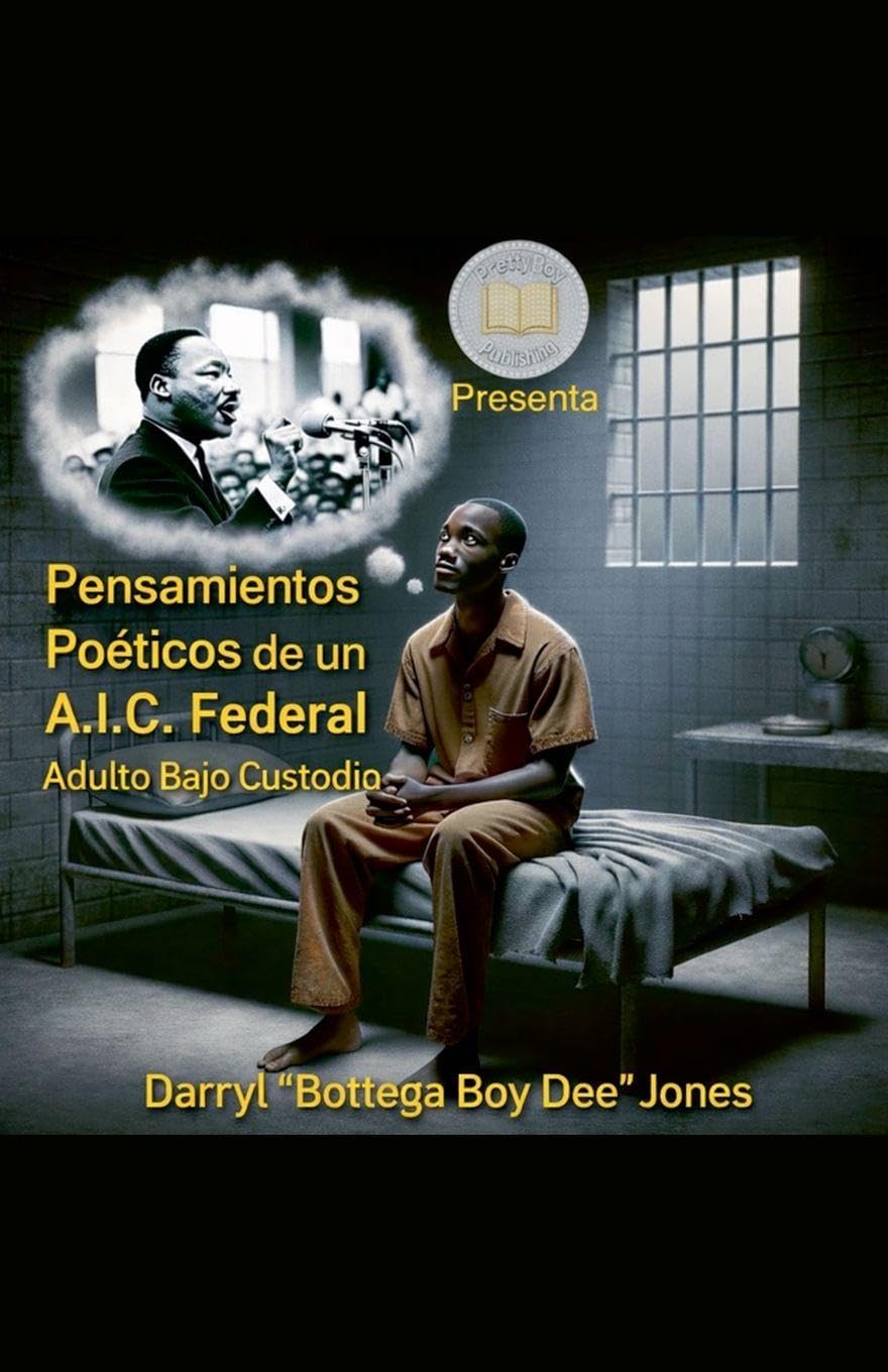 Pensamientos Poéticos de un A.I.C. Federal (Adulto Bajo Custodia) Poetry