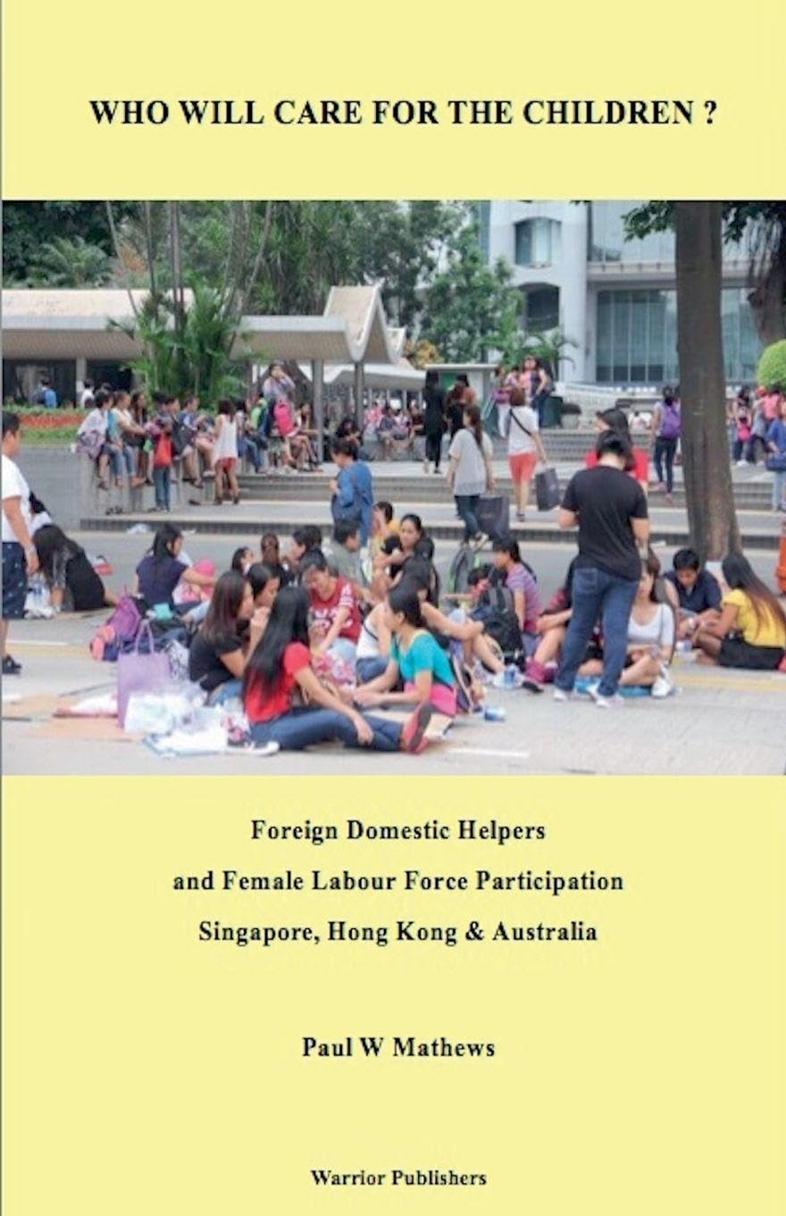 Who Will Care for the Children ? Foreign Domestic Helpers and Female Labour Force Participation. Singapore, Hong Kong & Australia Law