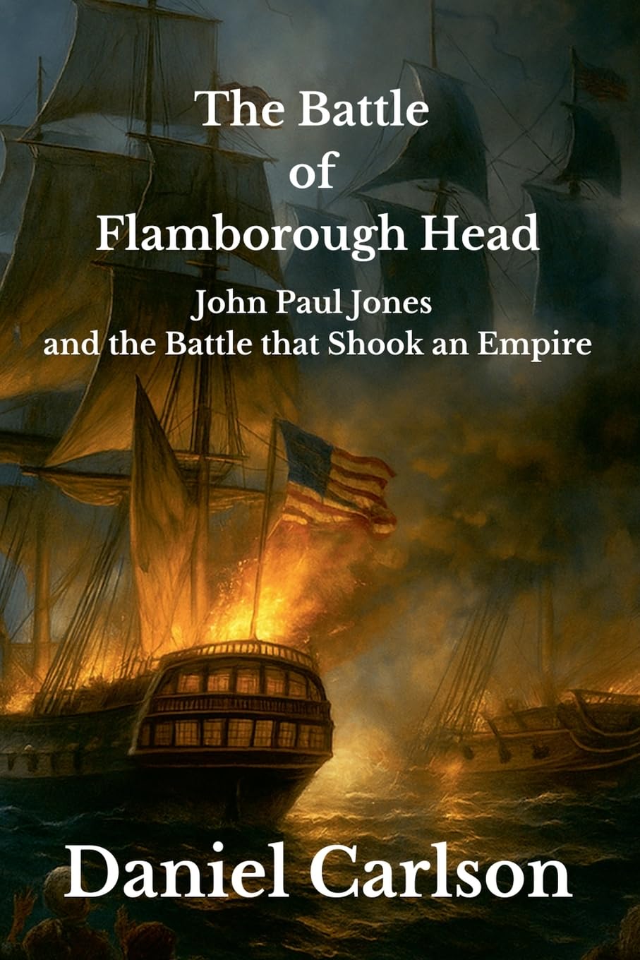 The Battle of Flamborough Head, John Paul Jones and the Battle that Shook an Empire Politics & History