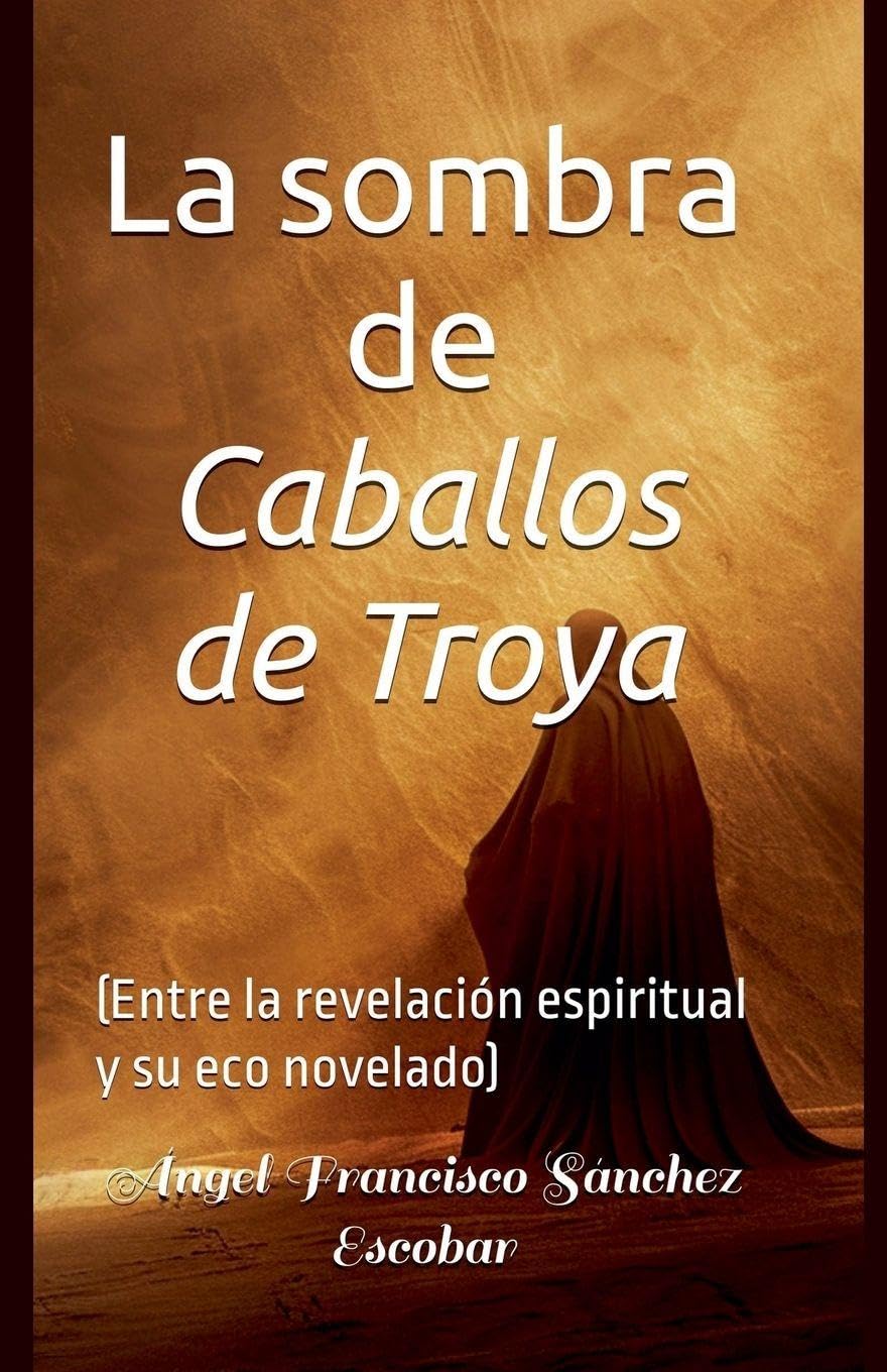 La sombra de Caballos de Troya   (Entre la revelación espiritual y su eco novelado) Religion & Esotericism
