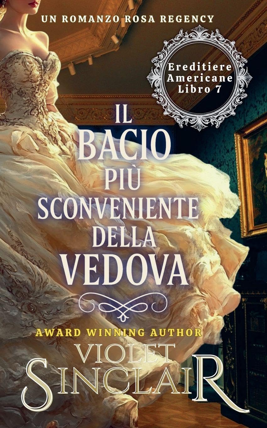 Il Bacio Più Sconveniente della Vedova (American Heiresses - Italian Edition, Band 7) Historical Fiction