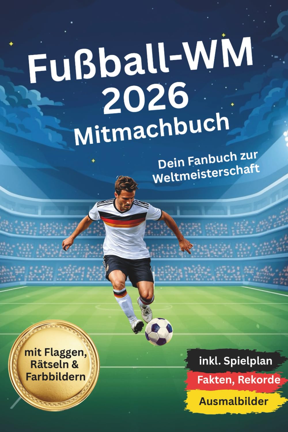 Fußball-WM 2026 Mitmachbuch: Dein Fanbuch zur Fussball-Weltmeisterschaft 2026, inkl. Spielplan, Fakten, Rekorde & Ausmalbilder, mit Flaggen, Rätseln & Farbbildern Leisure & Fun