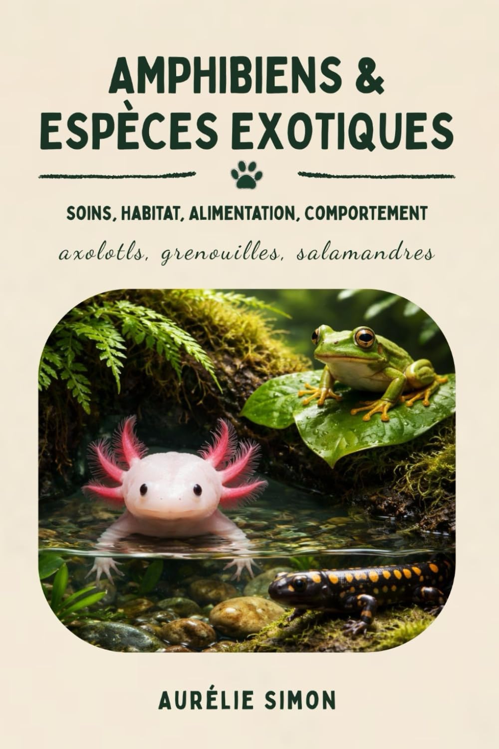 Amphibiens & Espèces Exotiques: Soins, Habitat, Alimentation et Comportement des Axolotls, Grenouilles et Salamandres book