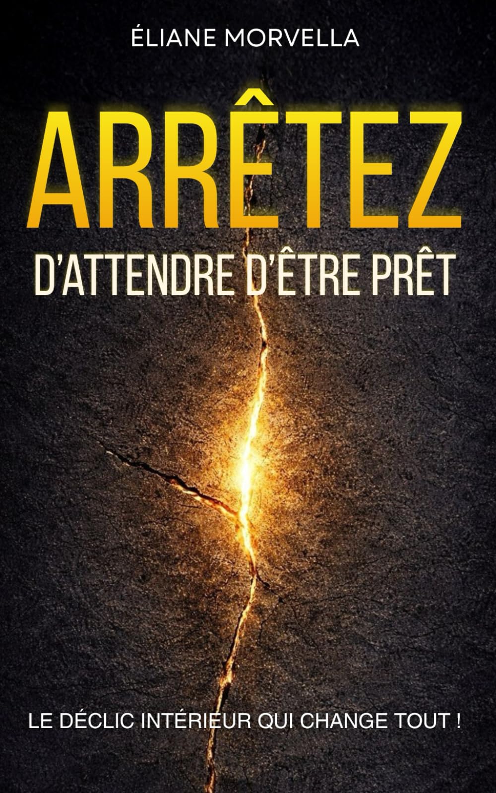 Arrêtez d'attendre d'être prêt: Le déclic intérieur qui change tout book